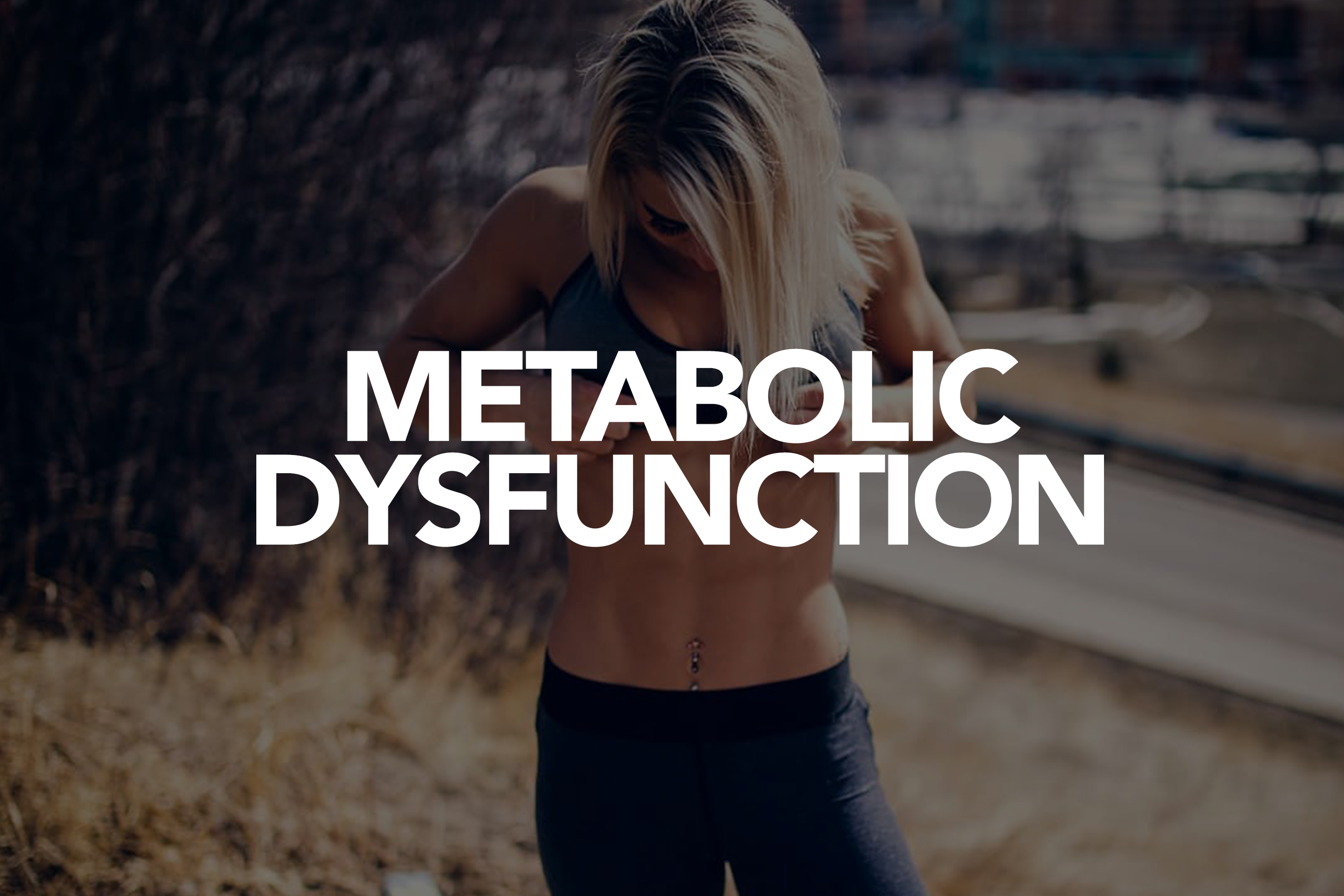 Dealing with Metabolic Dysfunction