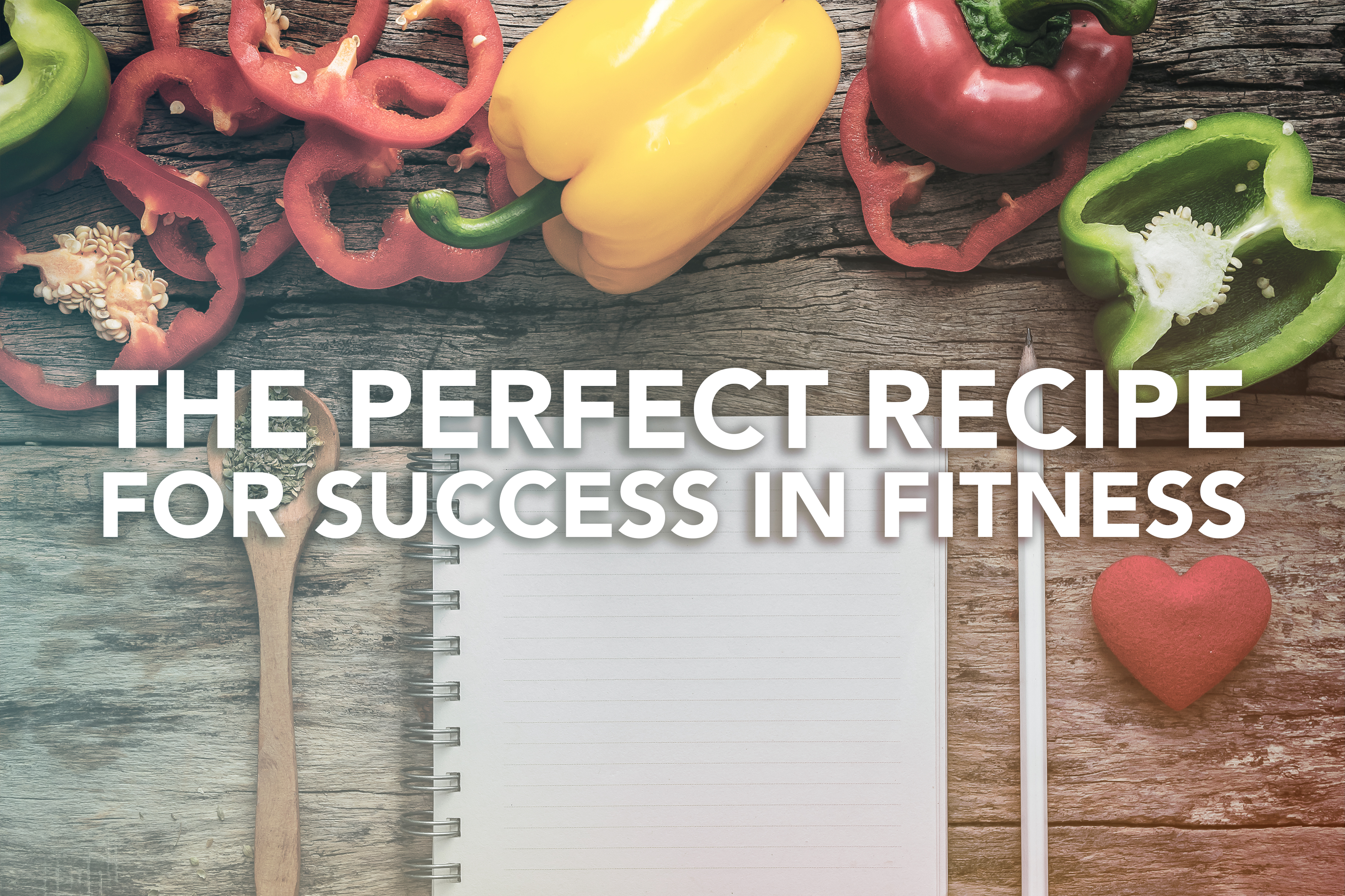 The PERFECT Recipe for Success in Fitness