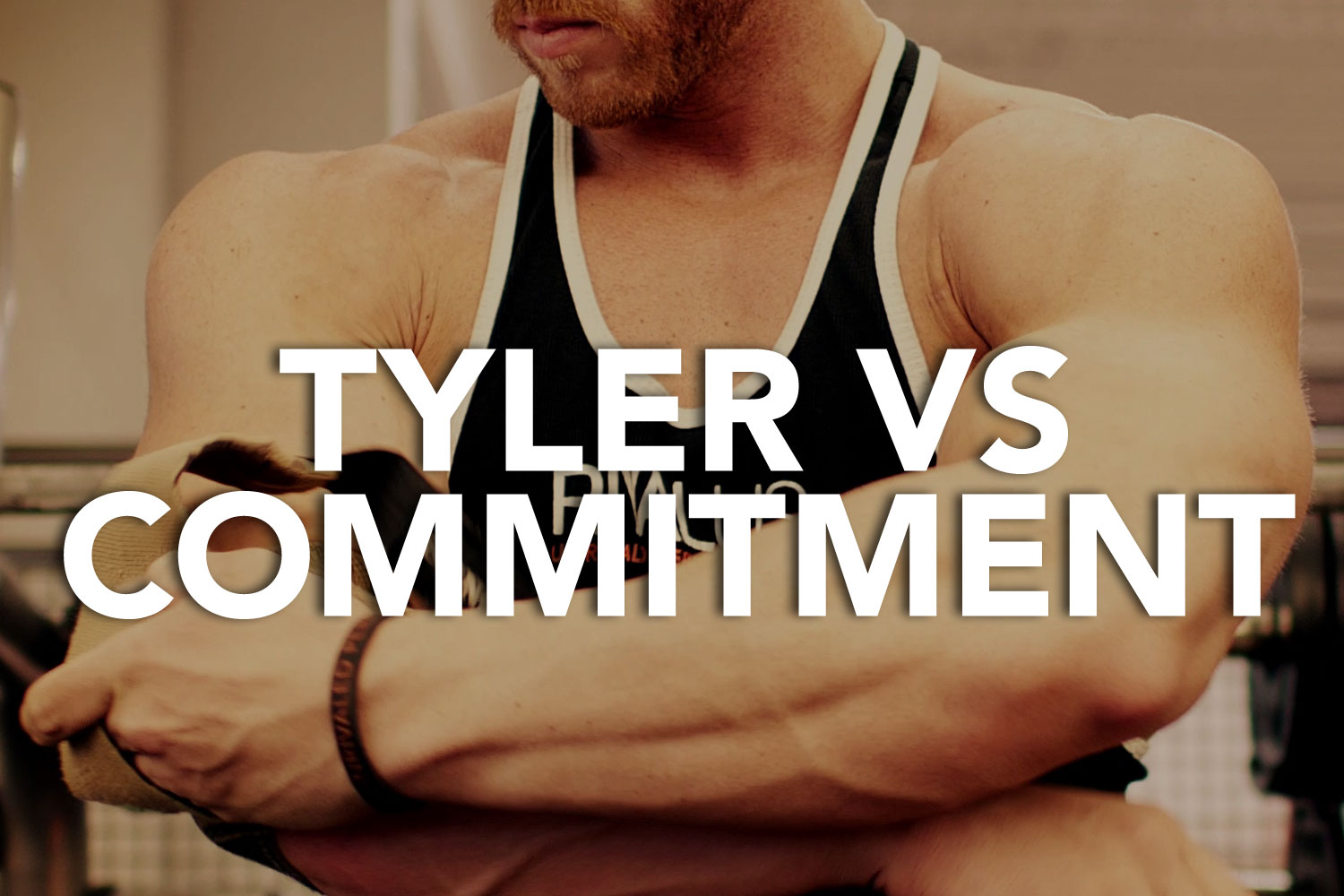 VS Series : Tyler VS Commitment