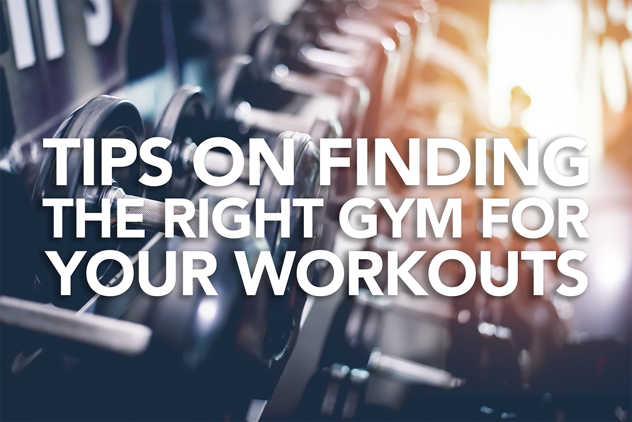 TIPS ON FINDING THE RIGHT GYM FOR YOUR WORKOUTS