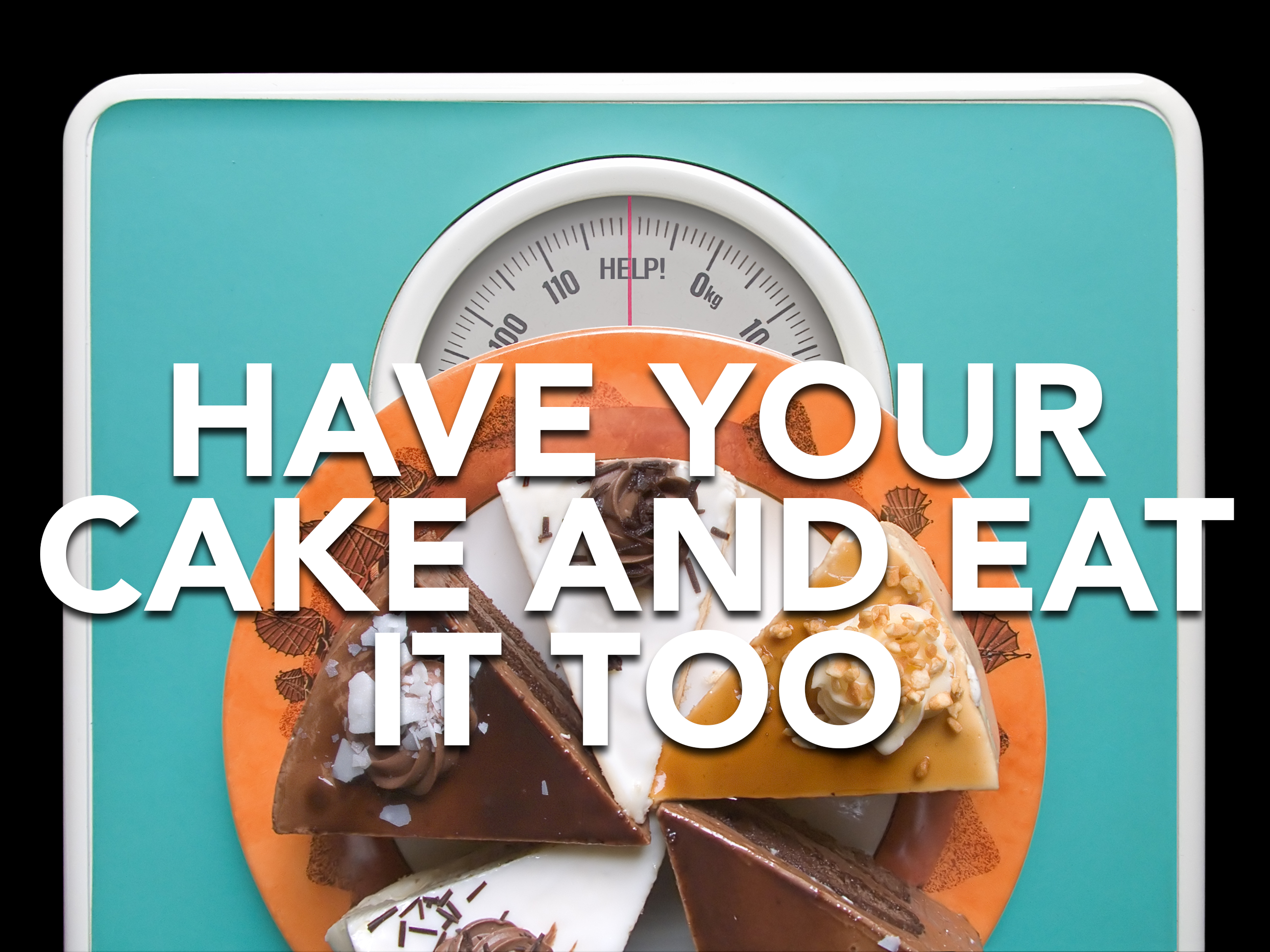 Have Your Cake and Eat It Too